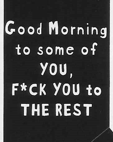 Good Morning to some of YOU, FUCK YOU to THE REST     WYS-105    UNISEX