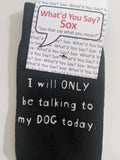 I will ONLY be talking to my DOG today    WYS-112   UNISEX