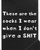 These are the socks I wear when I don't give a SHIT     WYS-12   Unisex