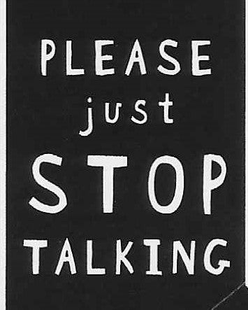 PLEASE just STOP TALKING    WYS-35   UNISEX