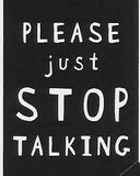 PLEASE just STOP TALKING    WYS-35   UNISEX
