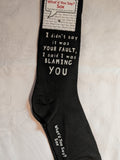 I didn't say it was YOUR FAULT, I said I was BLAMING YOU     WYS-39   UNISEX