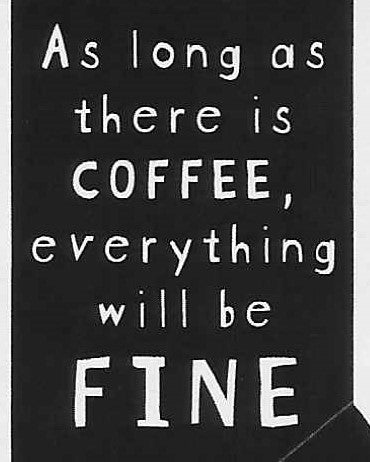 As long as there is COFFEE, everything will be FINE      WYS-59   UNISEX