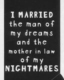 I MARRIED the man of my dreams and the mother-in-law of my NIGHTMARES     WYS-60   UNISEX