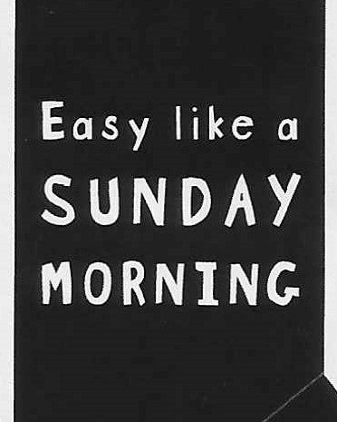 Easy like a SUNDAY MORNING    WYS-71   UNISEX