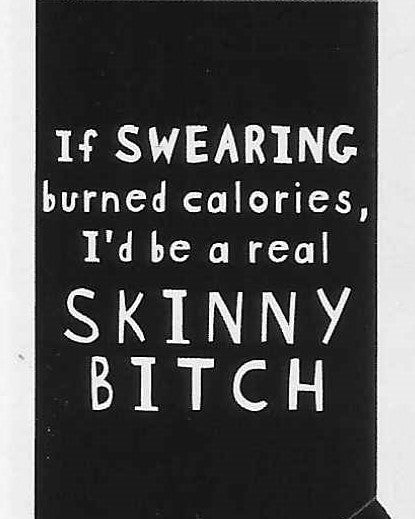 If SWEARING burned calories, I'd be a real SKINNY BITCH    WYS-73   UNISEX