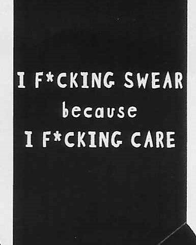 I F*CKING SWEAR because I F*CKING CARE    WYS-75   UNISEX