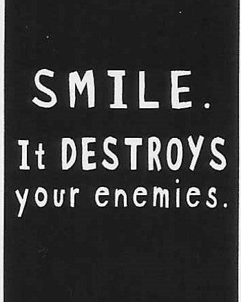 SMILE.   It DESTROYS your enemies.  WYS-82   UNISEX