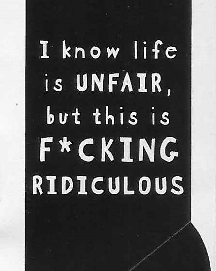I know life is UNFAIR, but this is F*CKING RIDICULOUS   WYS-85   UNISEX