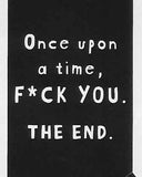 Once upon a time, F*CK YOU.   THE END.   WYS-89   UNISEX
