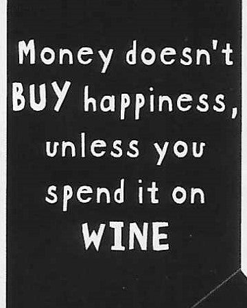 Money doesn't BUY happiness, unless you spend it on WINE    WYS-94   UNISEX
