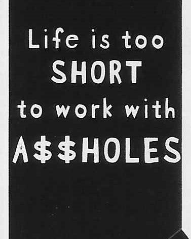 Life is too SHORT to work with A$$HOLES    WYS-98 UNISEX